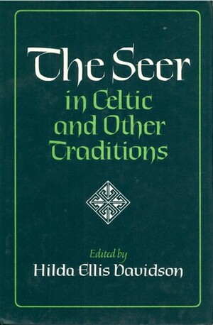 The Seer In Celtic And Other Traditions by Hilda Roderick Ellis Davidson