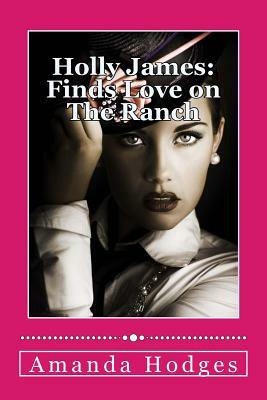 Holly James: Finds Love on The Ranch by Amanda Hodges