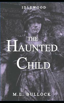 The Haunted Child by M. L. Bullock