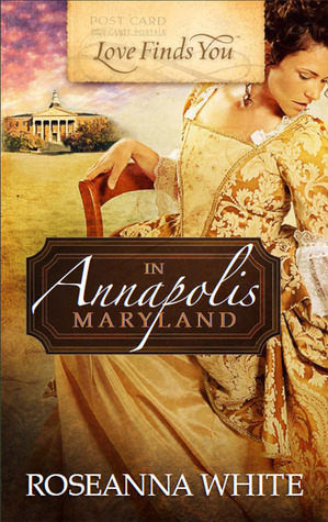 Love Finds You in Annapolis, Maryland by Roseanna M. White