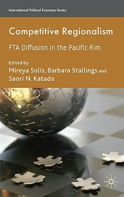 Competitive Regionalism: FTA Diffusion in the Pacific Rim by 