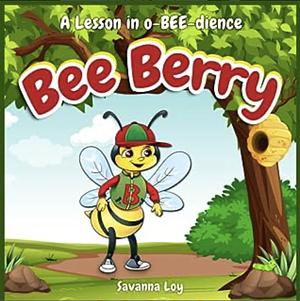Bee Berry: A Lesson in o-BEE-dience by Savanna Loy