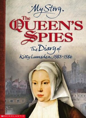 The Queen's Spies: The Diary of Kitty Lumsden, 1583-1586 by Valerie Wilding