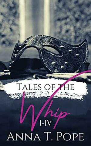 Tales of The Whip Series by Anna T. Pope