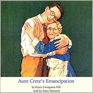 Aunt Crete's Emancipation by Grace Livingston Hill