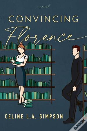 Convincing Florence by Celine L.A. Simpson