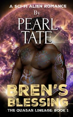 Bren's Blessing - A Sci-Fi Alien Romance: The Quasar Lineage Book 1 by Pearl Tate