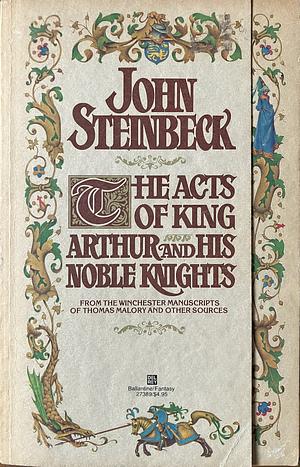 The Acts of King Arthur and His Noble Knights: From the Winchester Manuscripts of Thomas Malory and Other Sources by John Steinbeck