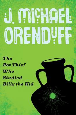 The Pot Thief Who Studied Billy the Kid by J. Michael Orenduff