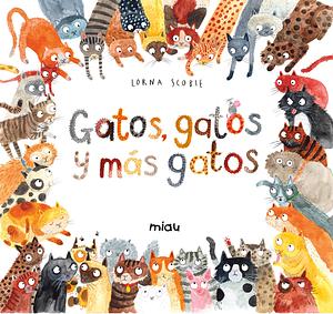 Gatos, gatos y más gatos by Lorna Scobie, Lorna Scobie