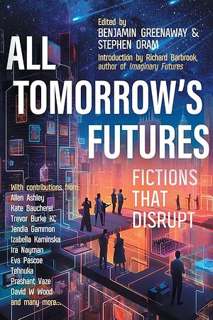 All Tomorrow's Futures: Fictions That Disrupt by Richard Barbrook