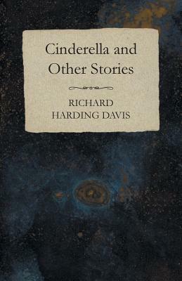Cinderella and Other Stories by Richard Harding Davis