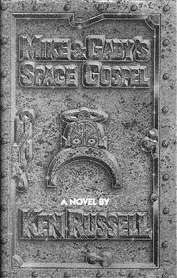 Mike And Gaby's Space Gospel: A Novel by Ken Russell