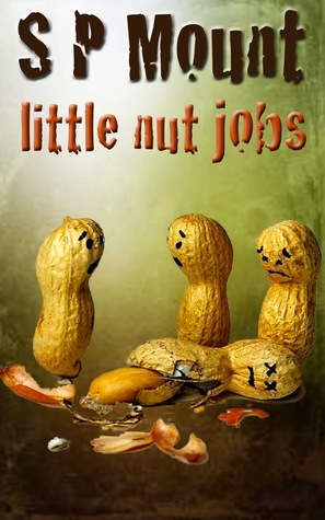 Little Nut Jobs by S.P. Mount