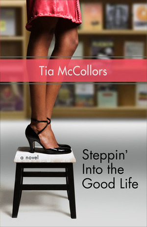 Steppin' Into the Good Life by Tia McCollors