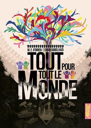 Tout pour tout le monde - Une histoire orale de la Commune by Eman Abdelhadi, M.E. O'Brien, M.E. O'Brien, Xavier Collette