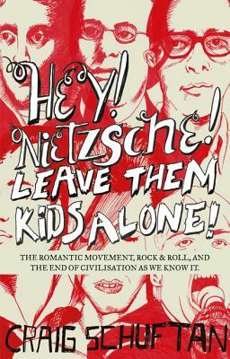 Hey, Nietzsche! Leave Them Kids Alone! by Craig Schuftan
