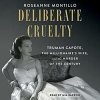 Deliberate Cruelty: Truman Capote, the Millionaire's Wife, and the Murder of the Century by Roseanne Montillo