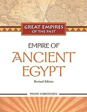 Empire of Ancient Egypt, Revised Edition by Wendy Christensen