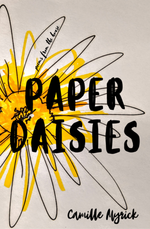 Paper Daisies: Poems from the House by Camille Myrick