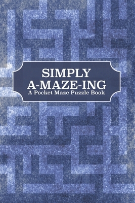 Simply A-Maze-Ing: A Pocket Maze Puzzle Book by Pioletta Art