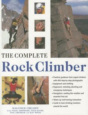 The Complete Rock Climber by Malcolm Creasey, Neil Gresham