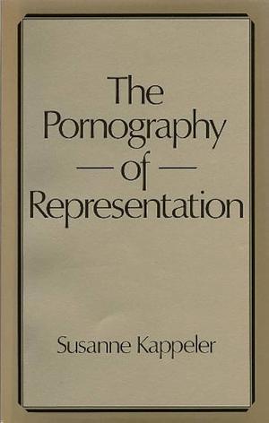 The Pornography of Representation (Feminist Perspectives) by Susanne Kappeler