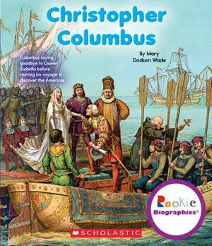 Christopher Columbus (Rookie Biographies) by Mary Dodson Wade