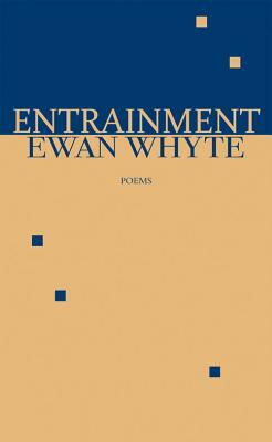Entrainment: Poems by Ewan Whyte