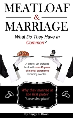 Meatloaf & Marriage by Peggy Dixon