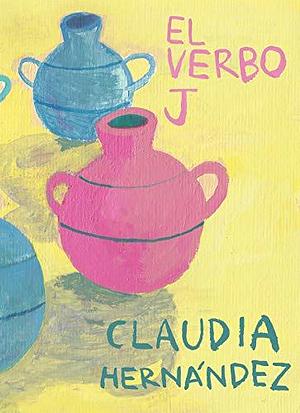 El Verbo J by Claudia Hernández