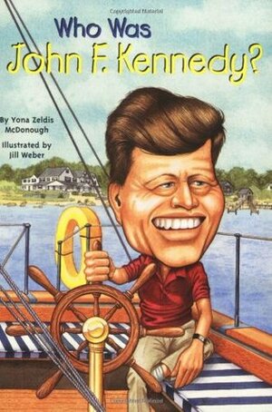 Who Was John F. Kennedy? by Yona Zeldis McDonough, Jill Weber, Nancy Harrison