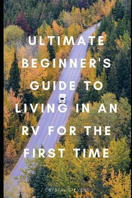 Ultimate Beginner's Guide to Living in an RV for the First Time by Crystal Stevens