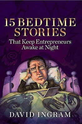 15 Bedtime Stories That Keep Entrepreneurs Awake at Night by David Ingram