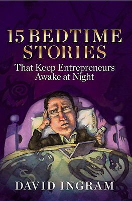 15 Bedtime Stories That Keep Entrepreneurs Awake at Night by David Ingram