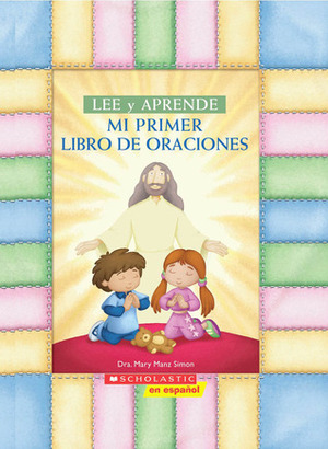 Mi Primer Libro De Oraciones (My First Read And Learn Book Of Prayers) (Lee Y Aprende/ Read and Learn) (Spanish Edition) by Simon Manz, Mary Manz Simon