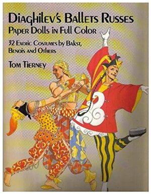 Diaghilev's Ballets Russes Paper Dolls in Full Color: 32 Exotic Costumes by Bakst, Benois and Others by Tom Tierney