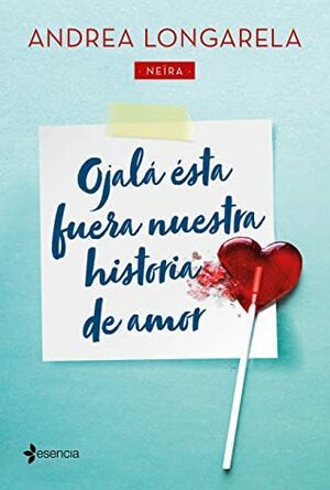 Ojalá ésta fuera nuestra historia de amor by Andrea Longarela