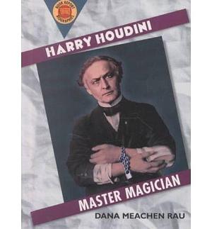 Harry Houdini: Master Magician by Dana Meachen Rau