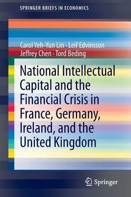 National Intellectual Capital and the Financial Crisis in France, Germany, Ireland, and the United Kingdom by Leif Edvinsson, Carol Yeh Lin, Jeffrey Chen