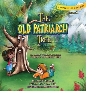 The Old Patriarch Tree: An Ancient Teton Pine Shares Stories of the American West by Tana S. Holmes