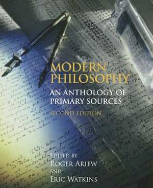 Modern Philosophy: An Anthology of Primary Sources by Eric Watkins, Roger Ariew