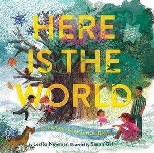 Here Is the World: A Year of Jewish Holidays by Lesléa Newman, Susan Gal