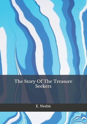 The Story Of The Treasure Seekers by E. Nesbit