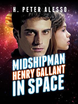 Midshipman Henry Gallant in Space by H. Peter Alesso