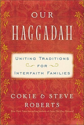 Our Haggadah: Uniting Traditions for Interfaith Families by Kristina Applegate Lutes, Steven V. Roberts, Cokie Roberts