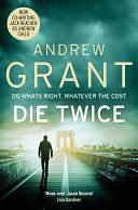 Die Twice: A David Trevellyan Novel 2 by Andrew Grant, Andrew Grant