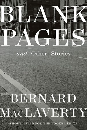 Blank Pages: And Other Stories by Bernard MacLaverty