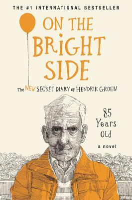 On the Bright Side: The New Secret Diary of Hendrik Groen, 85 Years Old by Hendrik Groen