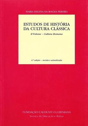 Estudos de História da Cultura Clássica: II Volume - Cultura Romana by Maria Helena da Rocha Pereira